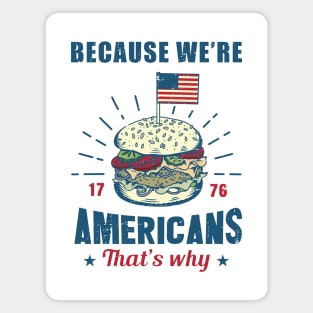 Because we're Americans, that's why Magnet